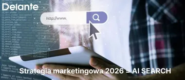 Strategia marketingowa 2026: Dlaczego AI Search to absolutny priorytet w Twoim budżecie?