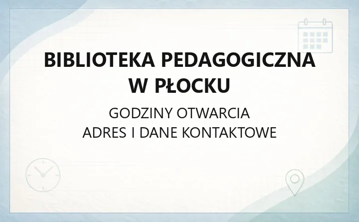 Biblioteka Pedagogiczna w Płocku - kontakt, godziny i dostępność