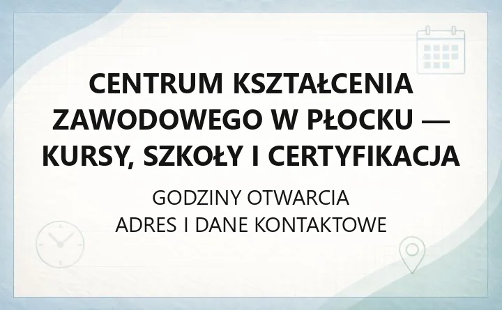 Centrum Kształcenia Zawodowego w Płocku - kursy, szkoły i certyfikacja