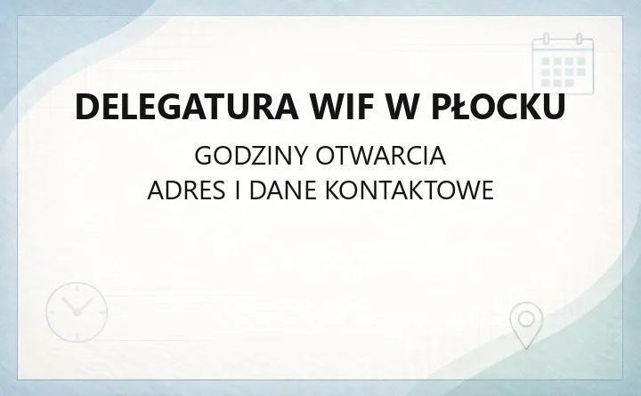 Delegatura WIF w Płocku - kontakt, godziny i zakres działania