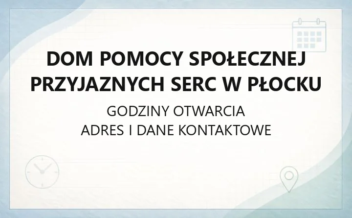 Dom Pomocy Społecznej Przyjaznych Serc w Płocku - kontakt, warunki przyjęcia i opieka