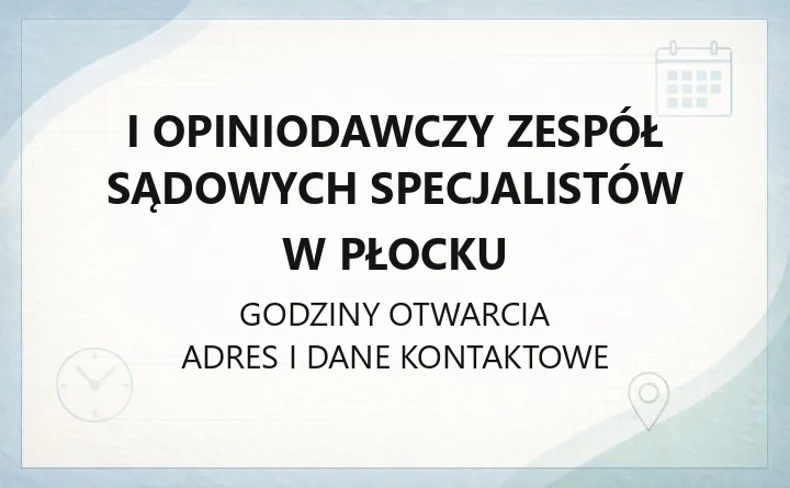 I Opiniodawczy Zespół Sądowych Specjalistów w Płocku - kontakt, złożenie pisma, dostępność