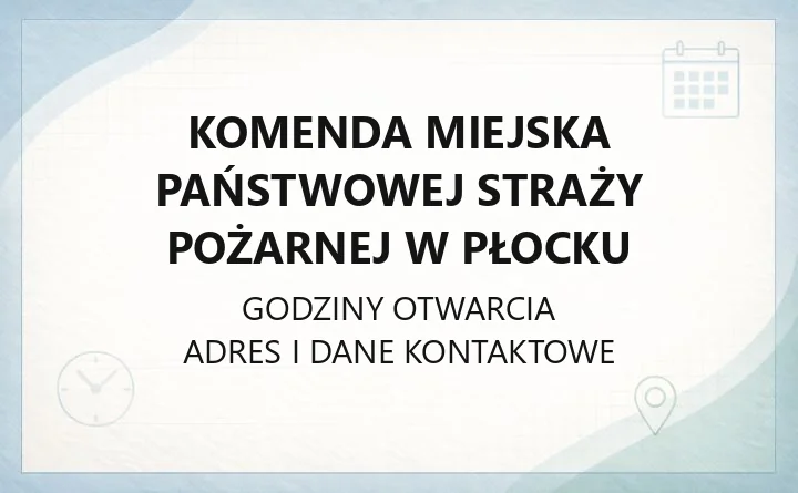 Komenda Miejska Państwowej Straży Pożarnej w Płocku - kontakt, JRG, godziny i sprawy prewencyjne