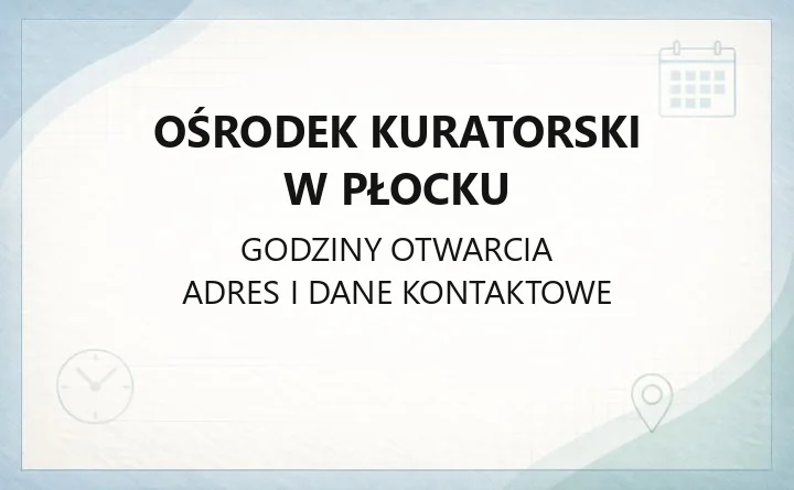 Ośrodek Kuratorski w Płocku - kontakt, godziny i zasady nadzoru