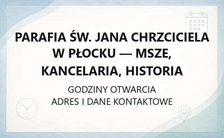 Parafia św. Jana Chrzciciela w Płocku - msze, kancelaria, historia