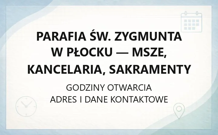 Parafia św. Zygmunta w Płocku - msze, kancelaria, sakramenty