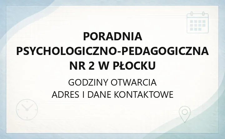 Poradnia Psychologiczno-Pedagogiczna nr 2 w Płocku - kontakt, godziny, dokumentacja