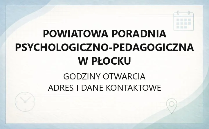 Powiatowa Poradnia Psychologiczno-Pedagogiczna w Płocku - kontakt, godziny, zapis na badania