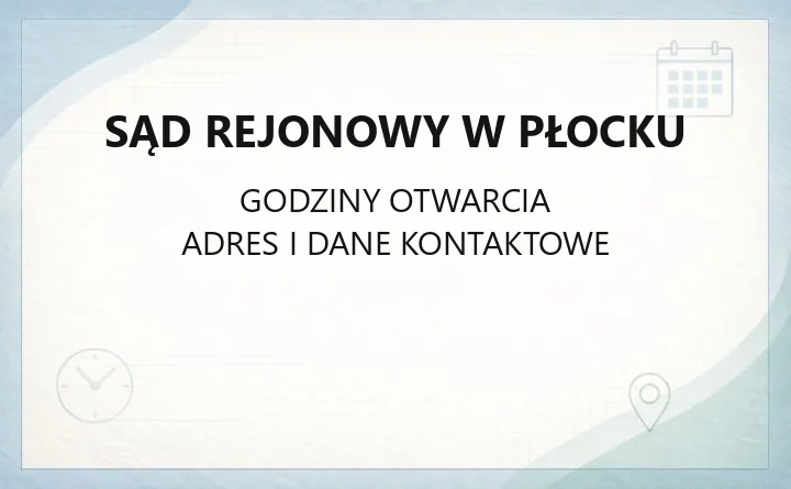 Sąd Rejonowy w Płocku - kontakt, wydziały, godziny i e-usługi