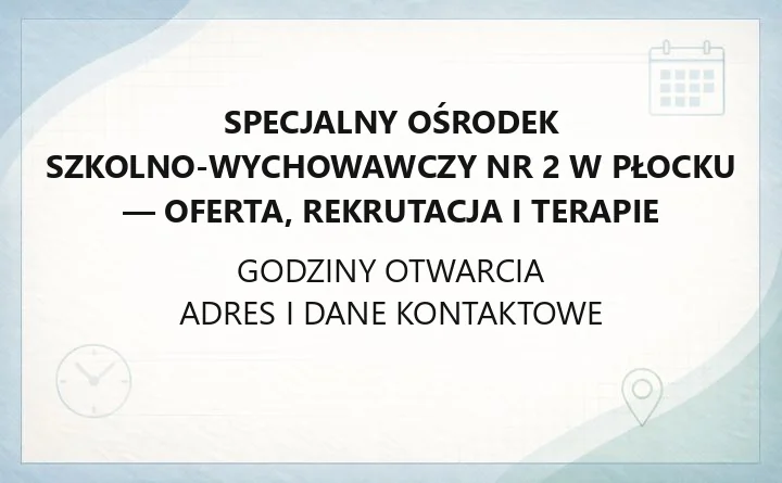 Specjalny Ośrodek Szkolno-Wychowawczy Nr 2 w Płocku - oferta, rekrutacja i terapie