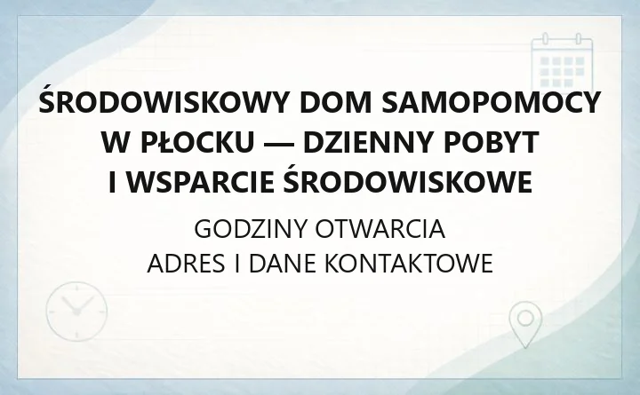 Środowiskowy Dom Samopomocy w Płocku - dzienny pobyt i wsparcie środowiskowe