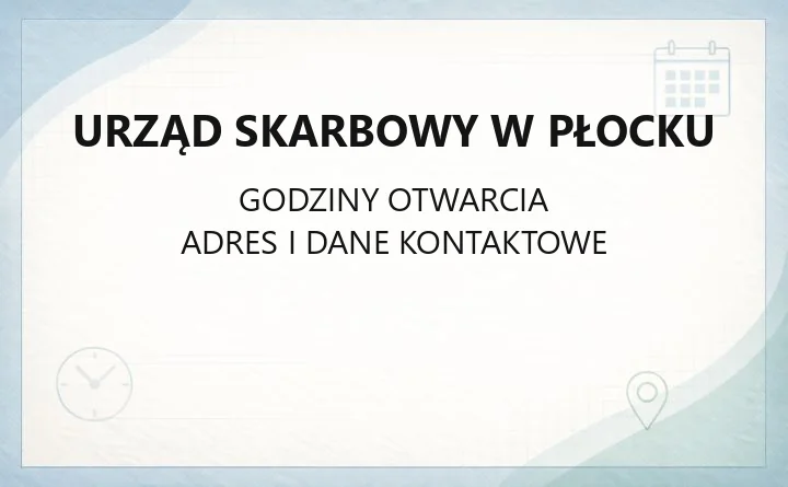 Urząd Skarbowy w Płocku - kontakt, godziny, e-usługi i zasięg terytorialny