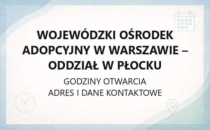 Wojewódzki Ośrodek Adopcyjny w Warszawie - Oddział w Płocku - kontakt, procedura adopcyjna, dokumenty