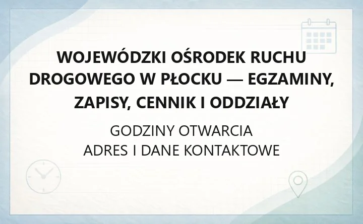 Wojewódzki Ośrodek Ruchu Drogowego w Płocku - egzaminy, zapisy, cennik i oddziały