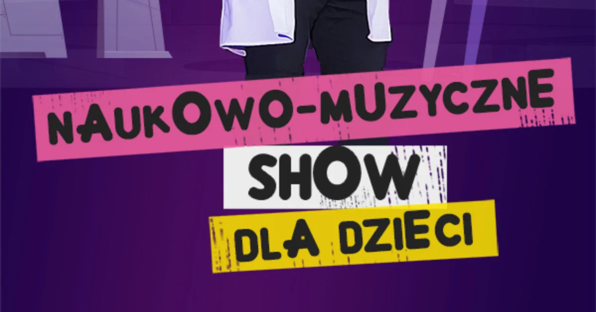 Grafika promocyjna wydarzenia Interaktywne naukowo-muzyczne show dla dzieci w Płocku